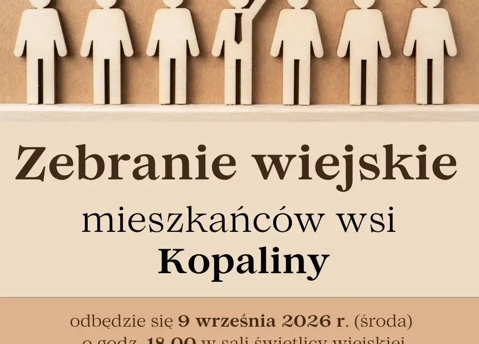 Zebranie wiejskie w Kopalinach – mieszkańcy, przybywajcie!